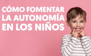 Como fomentar la autonomia en los niños